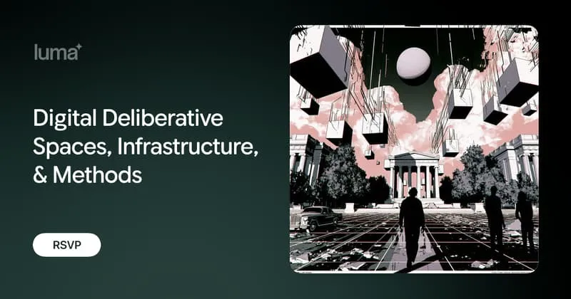 Digital Deliberative Spaces, Infrastructure, & Methods